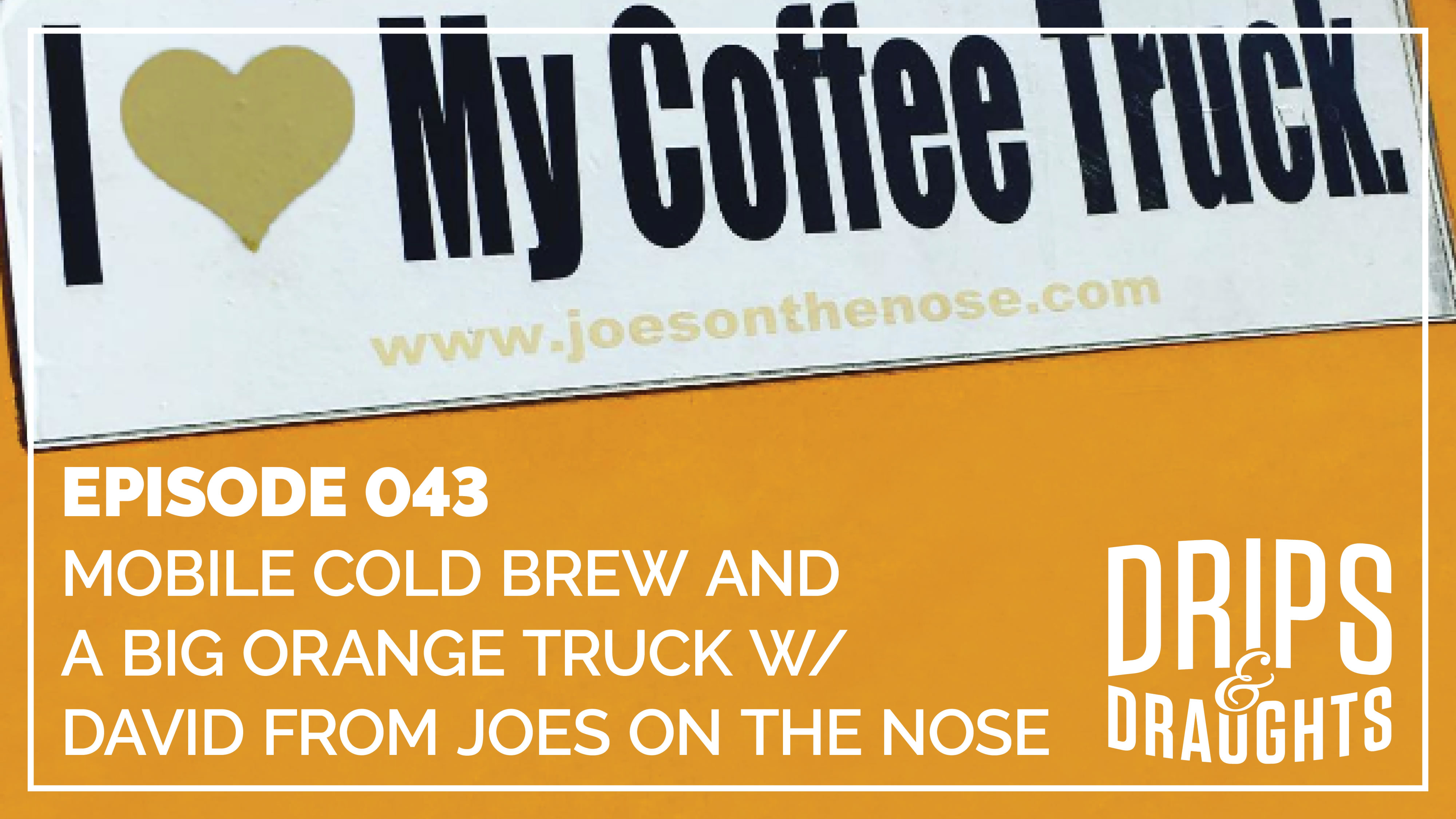 Mobile Cold Brew And A Big Orange Truck W David From Joes On The Nose Drips Draughts